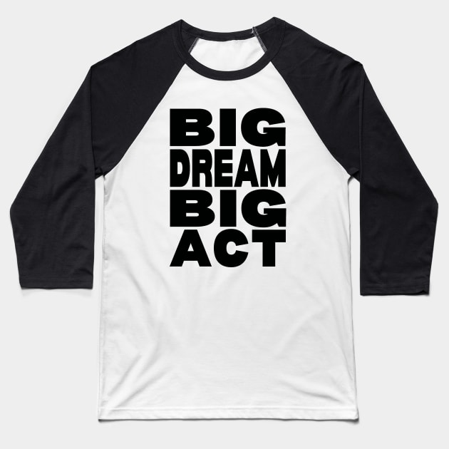 Big dream big act Baseball T-Shirt by Evergreen Tee